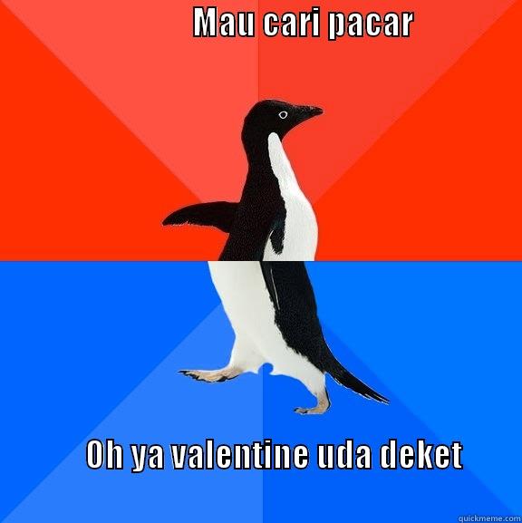 uang uang uang -                               MAU CARI PACAR                                                                                  OH YA VALENTINE UDA DEKET                                                                                           Socially Awesome Awkward Penguin