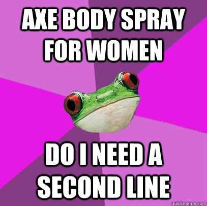 Axe Body Spray for women do I need a second line  Foul Bachelorette Frog