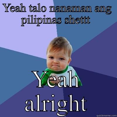 YEAH TALO NANAMAN ANG PILIPINAS SHETTT  YEAH ALRIGHT Success Kid