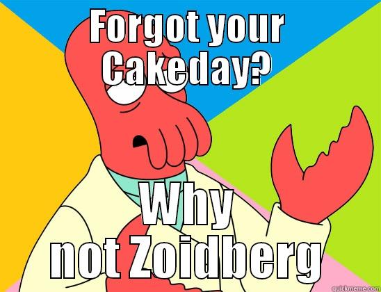 Cakeday Zoidberg - FORGOT YOUR CAKEDAY? WHY NOT ZOIDBERG Futurama Zoidberg 