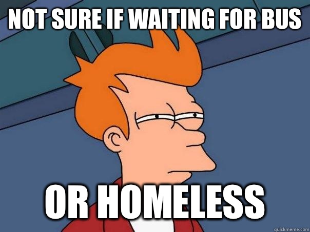 Not sure if waiting for bus Or homeless  Futurama Fry