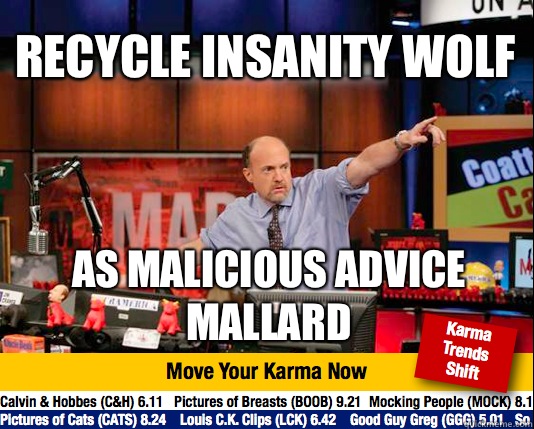 Recycle insanity wolf  As malicious advice mallard - Recycle insanity wolf  As malicious advice mallard  Mad Karma with Jim Cramer