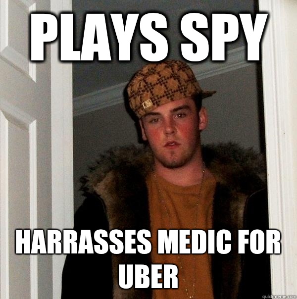 Plays spy Harrasses medic for uber - Plays spy Harrasses medic for uber  Scumbag Steve