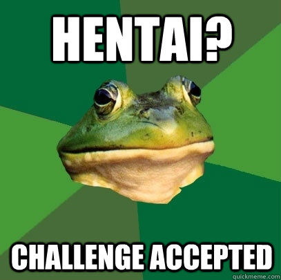 hentai? challenge accepted - hentai? challenge accepted  Foul Bachelor Frog