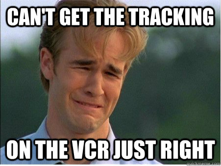 Can't get the tracking  on the vcr just right  1990s Problems