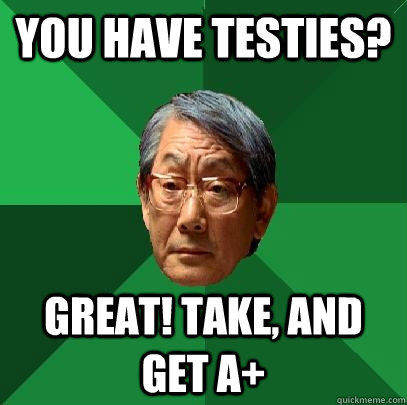 You have Testies? Great! Take, and get A+   High Expectations Asian Father