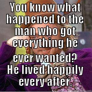 Real Friends - YOU KNOW WHAT HAPPENED TO THE MAN WHO GOT EVERYTHING HE EVER WANTED? HE LIVED HAPPILY EVERY AFTER. Creepy Wonka