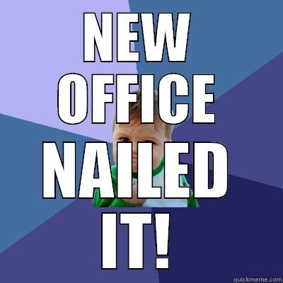 Nailed it! - NEW OFFICE NAILED IT! Success Kid