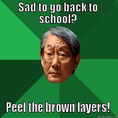 SAD TO GO BACK TO SCHOOL? PEEL THE BROWN LAYERS! High Expectations Asian Father