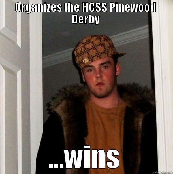 ORGANIZES THE HCSS PINEWOOD DERBY ...WINS Scumbag Steve