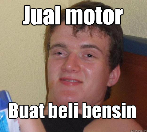 Jual motor  Buat beli bensin
 - Jual motor  Buat beli bensin
  10 Guy