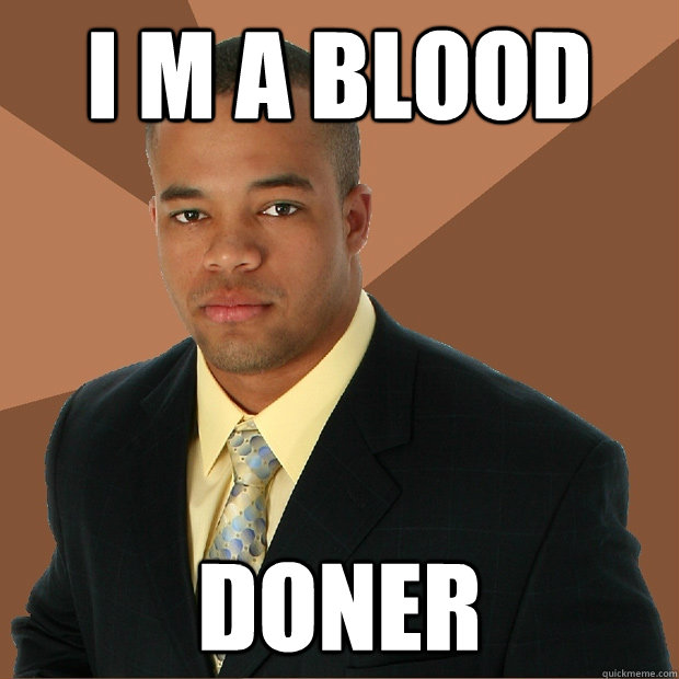 I m a blood doner  Successful Black Man