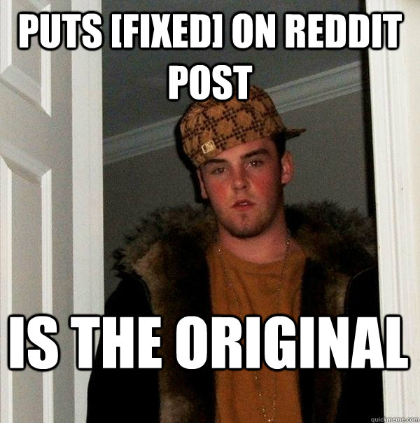 Puts [fixed] on reddit post Is the original  Scumbag Steve