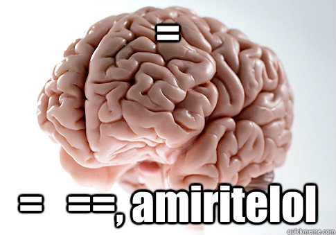 = =   ==, amiritelol  Scumbag Brain