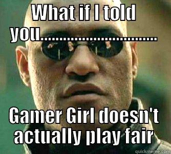 WHAT IF I TOLD YOU............................... GAMER GIRL DOESN'T ACTUALLY PLAY FAIR Matrix Morpheus