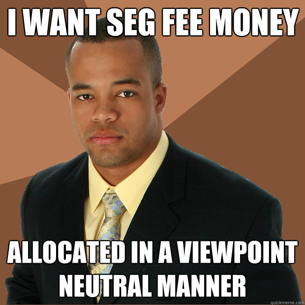 I want seg fee money allocated in a viewpoint neutral manner - I want seg fee money allocated in a viewpoint neutral manner  Successful Black Man