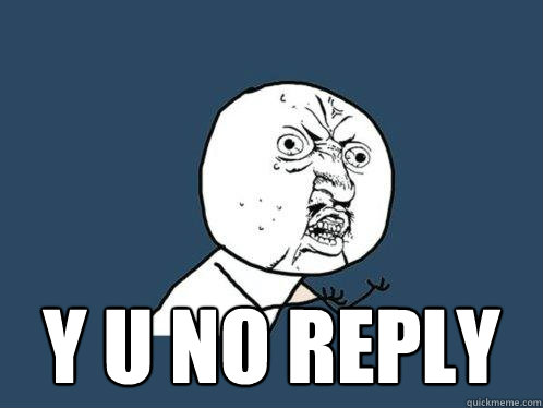  y u no reply  Y U No