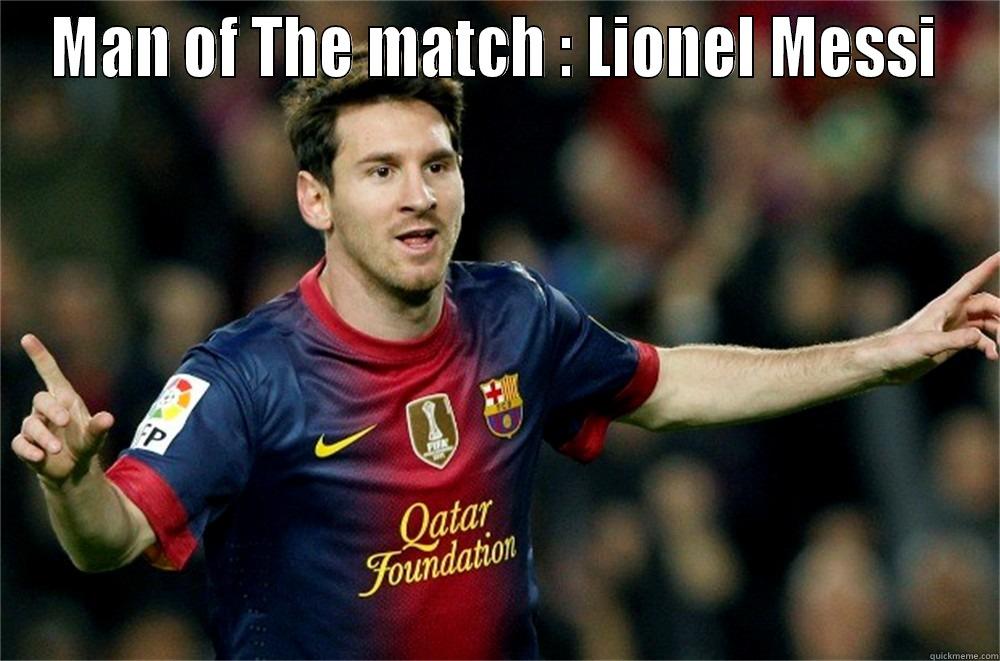 Messi man of the match - MAN OF THE MATCH : LIONEL MESSI  Misc