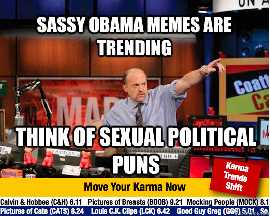 Sassy Obama memes are trending think of sexual political puns - Sassy Obama memes are trending think of sexual political puns  Mad Karma with Jim Cramer