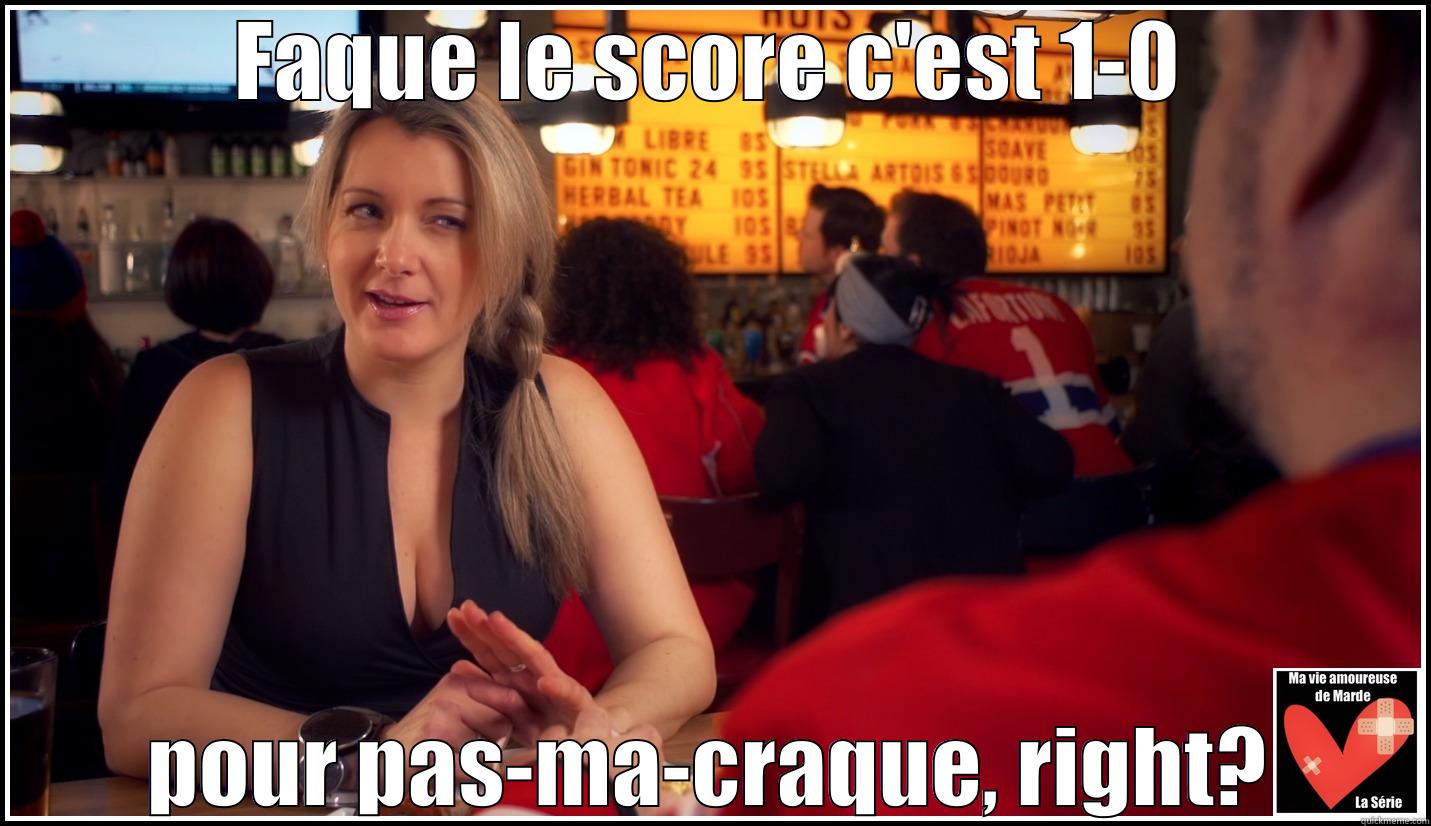 FAQUE LE SCORE C'EST 1-0 POUR PAS-MA-CRAQUE, RIGHT? Misc