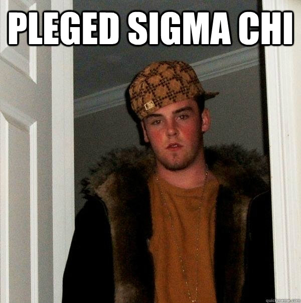 Pleged SIgma Chi   Scumbag Steve