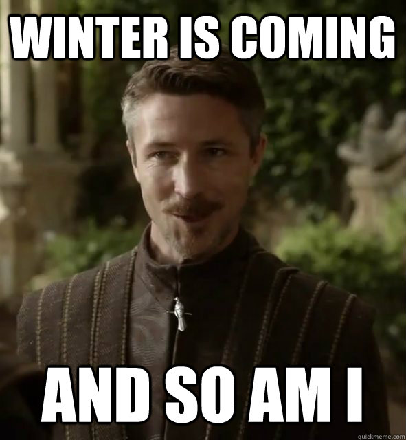 Winter is Coming And so am I  Pick Up Line Littlefinger