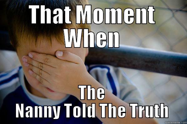 THAT MOMENT WHEN THE NANNY TOLD THE TRUTH Confession kid