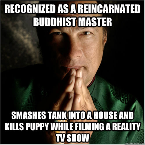 Recognized as a reincarnated Buddhist master Smashes tank into a house and kills puppy while filming a reality TV show  Enlightened Buddhist