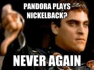 Pandora Plays Nickelback? Never Again  