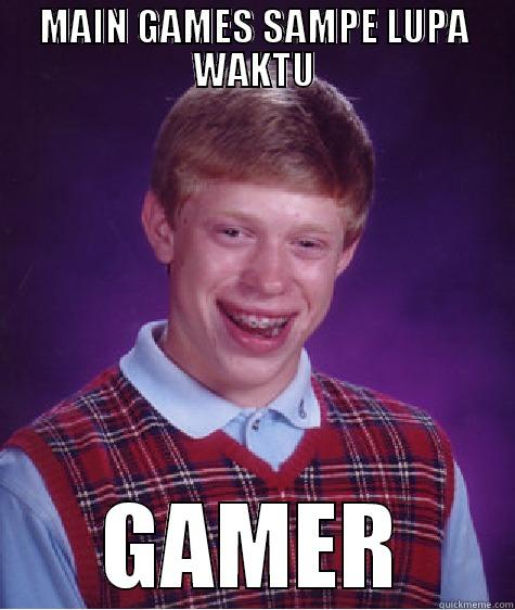 MAIN GAMES SAMPE LUPA WAKTU GAMER Bad Luck Brian