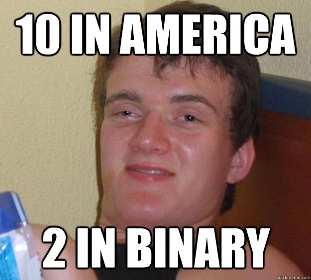 10 in America 2 in Binary - 10 in America 2 in Binary  10 Guy