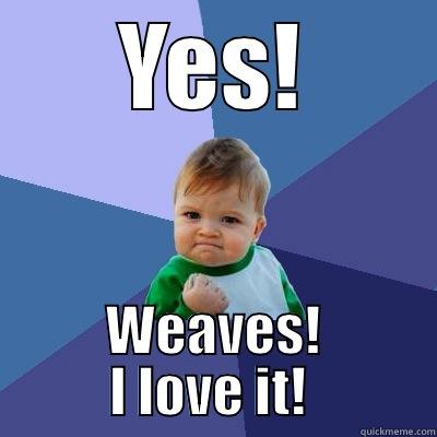 YES! WEAVES! I LOVE IT!  Success Kid