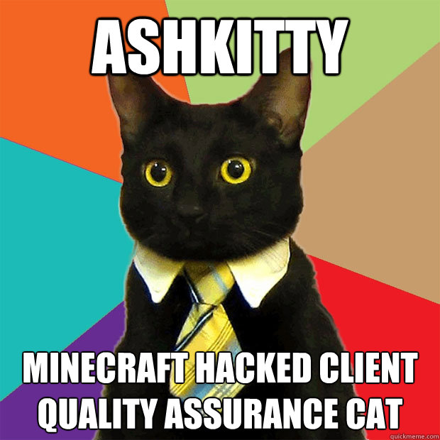 AsHkitty minecraft hacked client
quality assurance cat  Business Cat