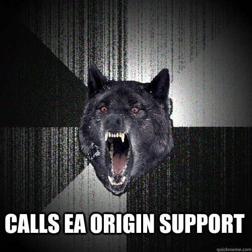  calls ea origin support  Insanity Wolf