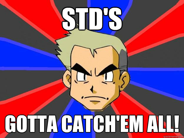 std's gotta catch'em all!  Professor Oak