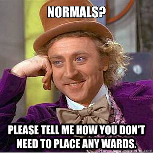 Normals? Please tell me how you don't need to place any wards.  Condescending Wonka