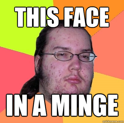 This face In a minge - This face In a minge  Butthurt Dweller