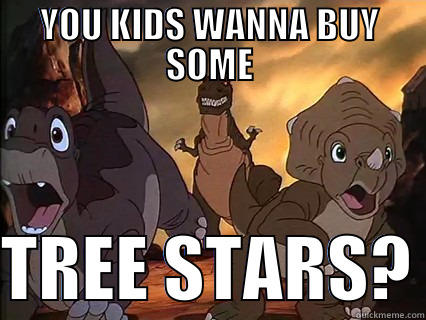 Drug dealer sharptooth - YOU KIDS WANNA BUY SOME  TREE STARS? Misc