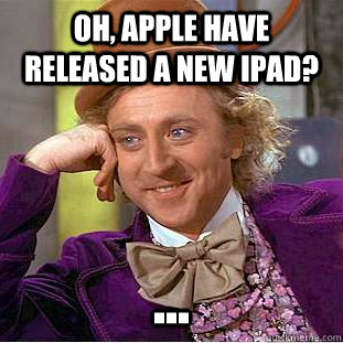 Oh, Apple have released a new iPad? ...  Creepy Wonka