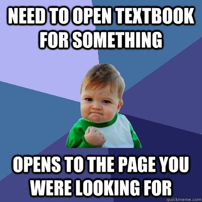 Need to open textbook for something Opens to the page you were looking for  Success Kid