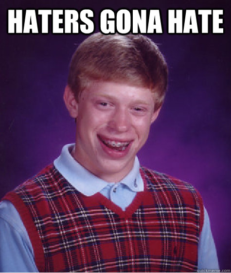 Haters gona hate   Bad Luck Brian