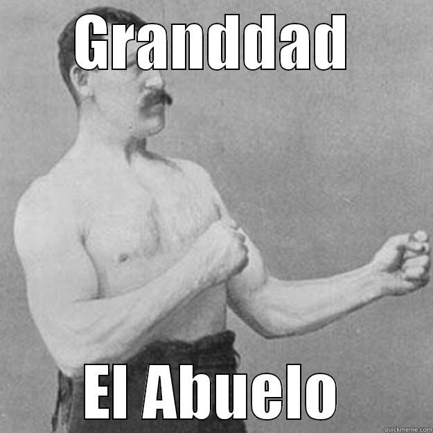 GRANDDAD EL ABUELO overly manly man