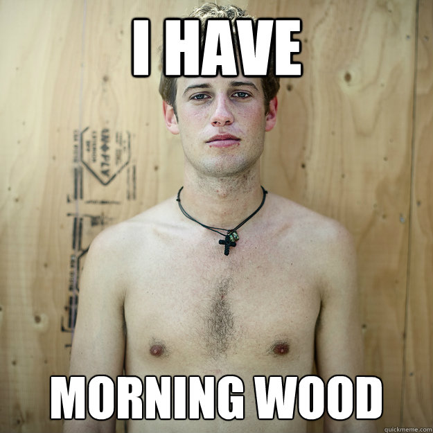 Taking care morning wood