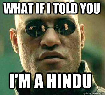 what if i told you i'm a hindu  Matrix Morpheus