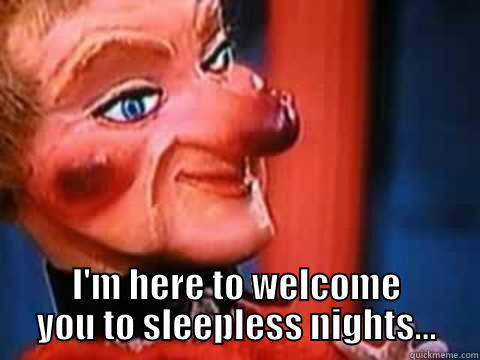  I'M HERE TO WELCOME YOU TO SLEEPLESS NIGHTS... Misc