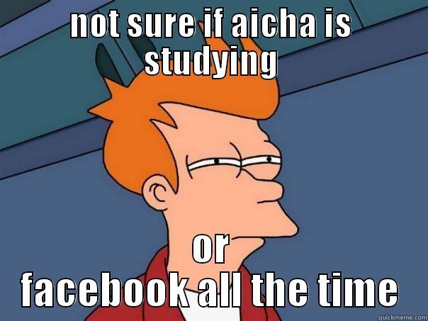 NOT SURE IF AICHA IS STUDYING OR FACEBOOK ALL THE TIME Futurama Fry