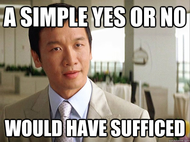 A simple yes or no would have sufficed - Sly Dark Kniight Lau - quickmeme