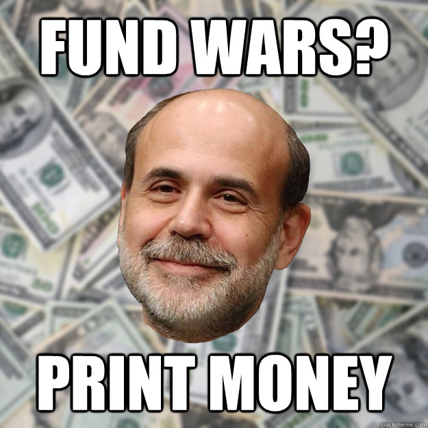 Fund wars? print money - Fund wars? print money  Ben Bernanke