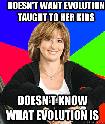 Doesn't want evolution taught to her kids Doesn't know what evolution is  Sheltering Suburban Mom