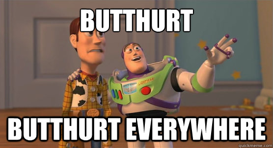 Butthurt Butthurt everywhere  Toy Story Everywhere